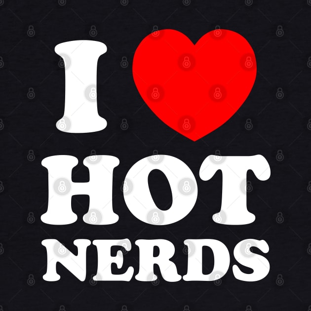 I Love Heart Hot Nerds by RongWay